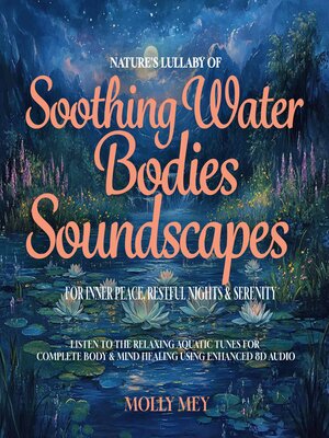 cover image of Nature's Lullaby of Soothing Water Bodies Soundscapes for Inner Peace, Restful Nights & Serenity